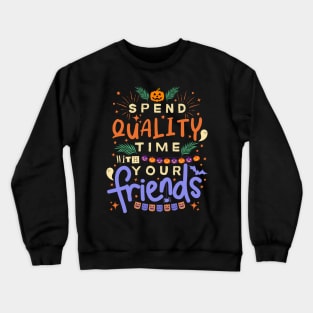 Inspirational And Motivational Halloween Quote “Spend Quality Time With Your Friends” Crewneck Sweatshirt